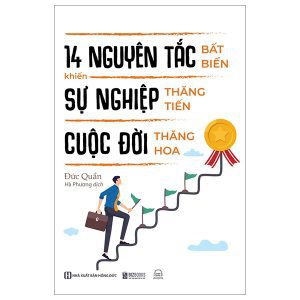 14 Nguyên Tắc Bất Biến Khiến Sự Nghiệp Thăng Tiến Cuộc Đời Thăng Hoa