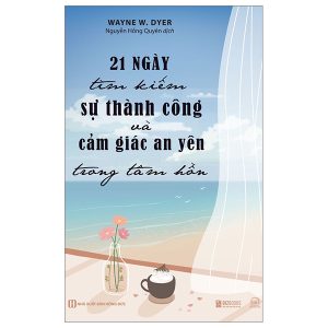 21 Ngày Tìm Kiếm Sự Thành Công Và Cảm Giác An Yên Trong Tâm Hồn