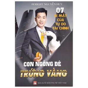 7 Bí Mật Của Tự Do Tài Chính – Con Ngỗng Đẻ Trứng Vàng