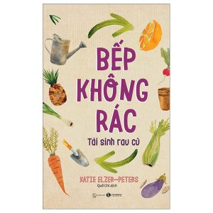 Bếp Không Rác – Tái Sinh Rau Củ