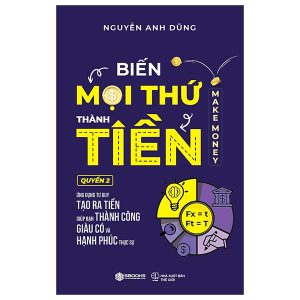 Biến Mọi Thứ Thành Tiền – Quyển 2 – Ứng Dụng Tư Duy Tạo Ra Tiền Giúp Bạn Thành Công Giàu Có Và Hạnh Phúc