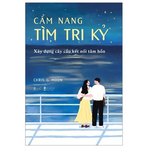 Cẩm Nang Tìm Tri Kỷ – Xây Dựng Cây Cầu Kết Nối Tâm Hồn