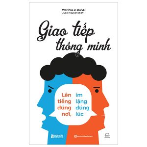 Giao Tiếp Thông Minh – Lên Tiếng Đúng Nơi, Im Lặng Đúng Lúc