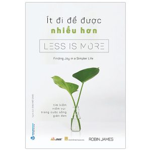 Ít Đi Để Được Nhiều Hơn – Less Is More