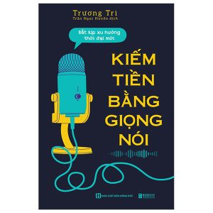 Kiếm Tiền Bằng Giọng Nói – Bắt Kịp Xu Hướng Thời Đại Mới