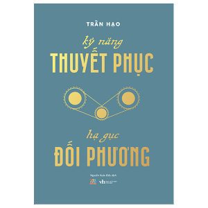 Kỹ Năng Thuyết Phục – Hạ Gục Đối Phương