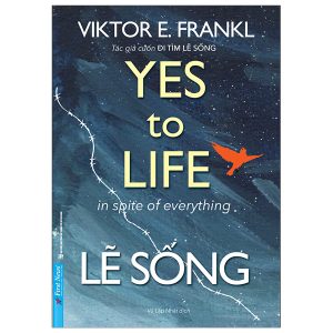 Lẽ Sống – Yes To Life In Spite Of Everything