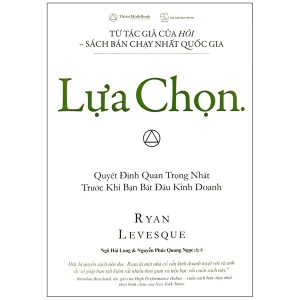 Lựa Chọn – Quyết Định Quan Trọng Nhất Trước Khi Bạn Bắt Đầu Kinh Doanh