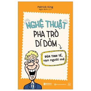 Nghệ Thuật Pha Trò Dí Dỏm – Đùa Tinh Tế Vạn Người Mê