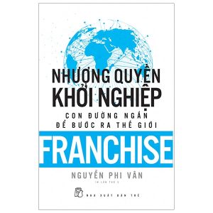 Nhượng Quyền Khởi Nghiệp – Con Đường Ngắn Để Bước Ra Thế Giới