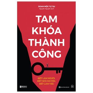 Tam Khoá Thành Công – Biết Làm Người, Biết Nói Chuyện, Biết Làm Việc