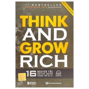 Think And Grow Rich – 16 Nguyên Tắc Nghĩ Giàu, Làm Giàu Trong Thế Kỷ 21