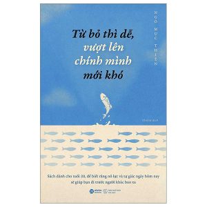 Từ Bỏ Thì Dễ, Vượt Lên Chính Mình Mới Khó