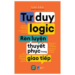 Tư Duy Logic Rèn Luyện Thuyết Phục Trong Giao Tiếp