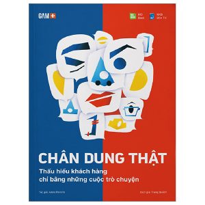 Chân Dung Thật – Thấu Hiểu Khách Hàng Chỉ Bằng Những Cuộc Trò Chuyện