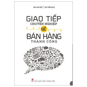 Giao Tiếp Chuyên Nghiệp Để Bán Hàng Thành Công