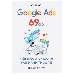 Google Ads 69 Giờ – Kiến Thức Chọn Lọc Từ Vận Hành Thực Tế