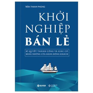 Khởi Nghiệp Bán Lẻ – Bí Quyết Thành Công Và Giàu Có Bằng Những Cửa Hàng Đông Khách