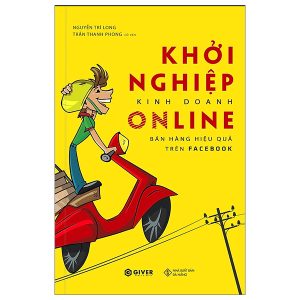 Khởi Nghiệp Kinh Doanh Online – Bán Hàng Hiệu Quả Trên Facebook