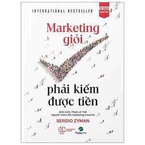 Marketing Giỏi Phải Kiếm Được Tiền – The End Of Marketing As We Know It