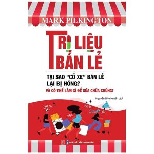 Trị Liệu Bán Lẻ – Tại Sao “Cỗ Xe” Bán Lẻ Lại Bị Hỏng Và Có Thể Làm Gì Để Sửa Chữa Chúng