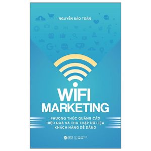 Wifi Marketing – Phương Thức Quảng Cáo Hiệu Quả Và Thu Thập Dữ Liệu Khách Hàng Dễ Dàng